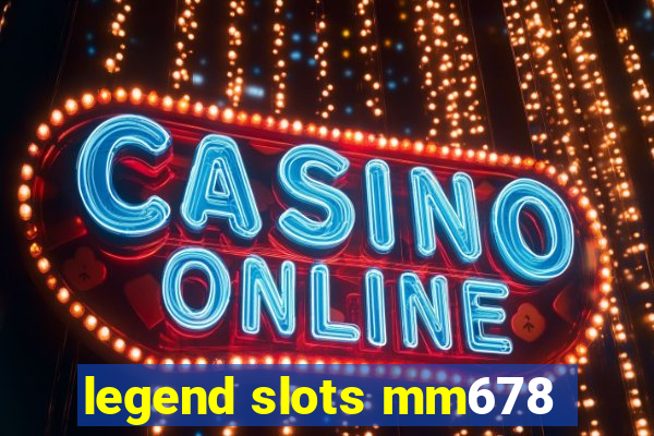 legend slots mm678